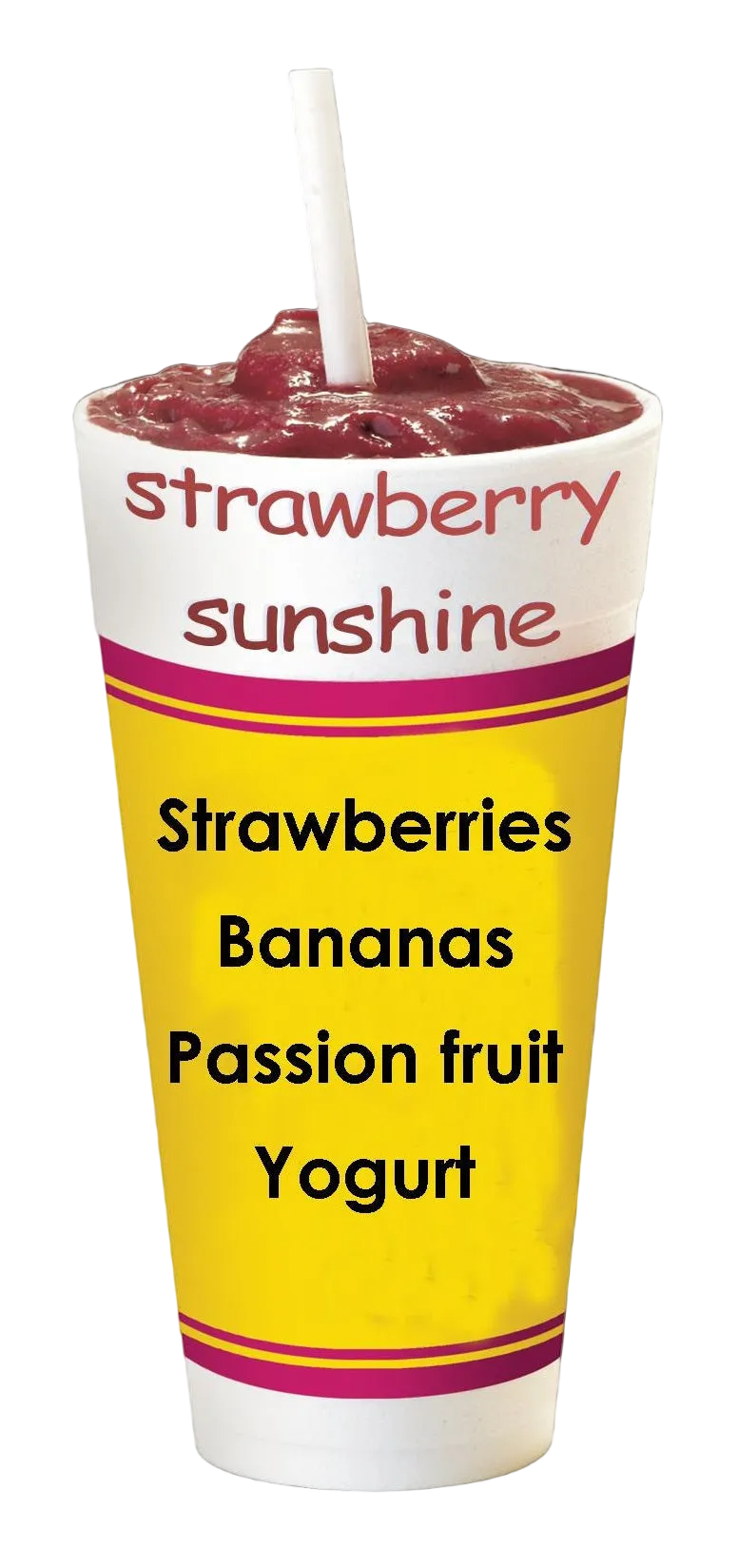 A white plastic cup with a white straw, filled with a strawberry smoothie, featuring a yellow label with pink stripes and text reading 'strawberry sunshine' and 'Strawberries Bananas Passion fruit Yogurt' on a black background.